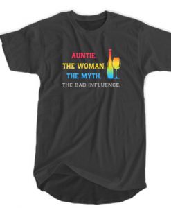 Wine Auntie The Woman The Myth The Bad Influence t shirt FR05