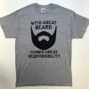 With Great Beard Comes Great Responsibility t shirt FR05
