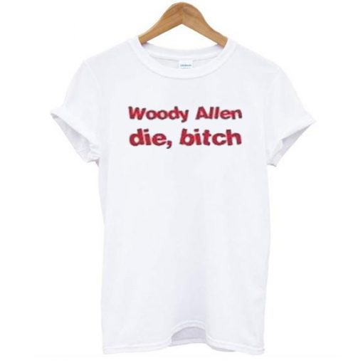 Woody Allen Die Bitch t shirt FR05
