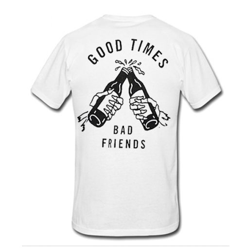 good times bad friends t shirt back FR05