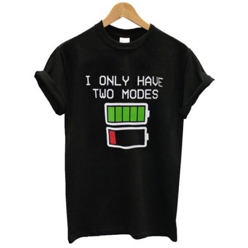i only have two modes t shirt FR05