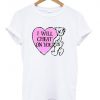 i will cheat on you t shirt FR05