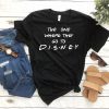 the one where they go to DISNEY t shirt FR05