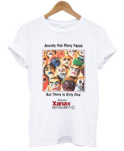 Anxiety has many faces but there is only one xanax t shirt FR05
