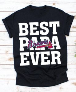 Best Papa Ever Atlanta Braves Baseball Team t shirt FR05