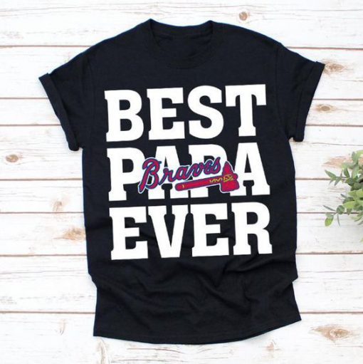 Best Papa Ever Atlanta Braves Baseball Team t shirt FR05