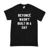 Beyoncé Wasn’t Built in a Day t shirt FR05