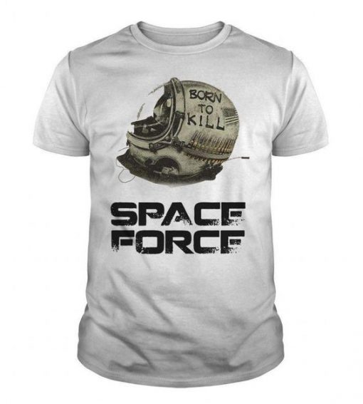 Born To Kill - Space Force t shirt FR05