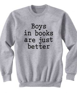 Boys In Books Are Just Better sweatshirt FR05