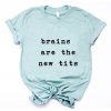 Brains are the new Tits t shirt FR05
