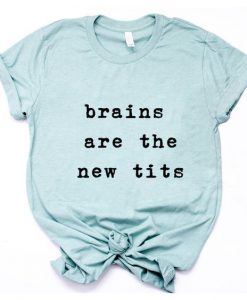 Brains are the new Tits t shirt FR05