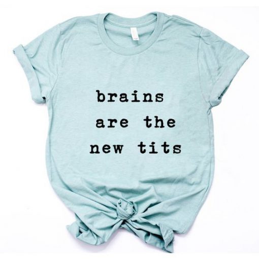 Brains are the new Tits t shirt FR05