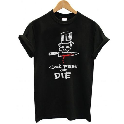 Chef cook free or die t shirt FR05