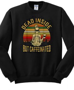 Dead Inside But Caffeeinated Retro sweatshirt FR05