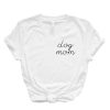 Dog Mom t shirt FR05