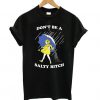 Don't Be A Salty Bitch t shirt FR05