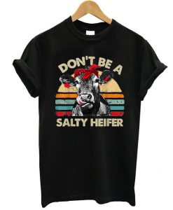 Don't Be A Salty Heifer cows t shirt FR05