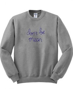 Don't Be Mean sweatshirt FR05