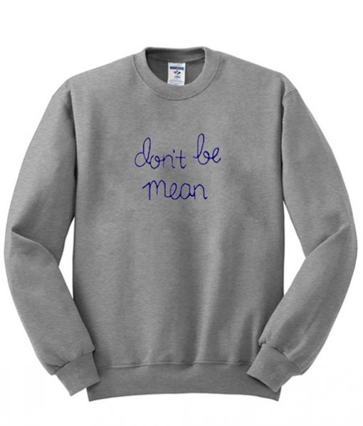 Don't Be Mean sweatshirt FR05