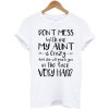 Don't Mess With Me My Aunt t shirt FR05