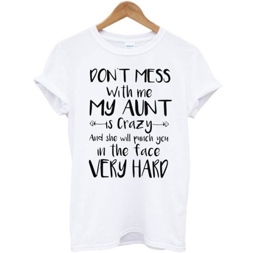 Don't Mess With Me My Aunt t shirt FR05