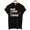 Eat Sleep You Died Repeat t shirt FR05