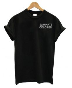 Eliminate Colorism t shirt FR05