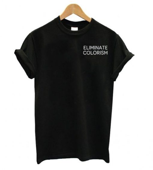 Eliminate Colorism t shirt FR05