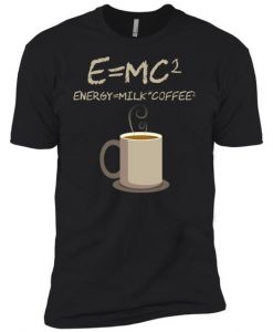 E=mc2 Funny Science Coffee Energy Milk t shirt FR05