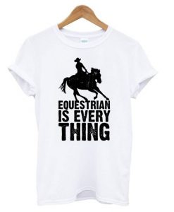 Equestrian is Everything t shirt FR05