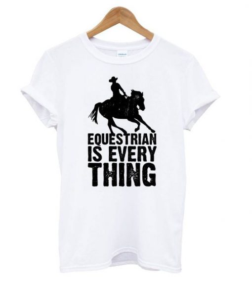 Equestrian is Everything t shirt FR05