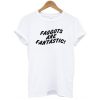 Faggots Are Fantastic t shirt FR05
