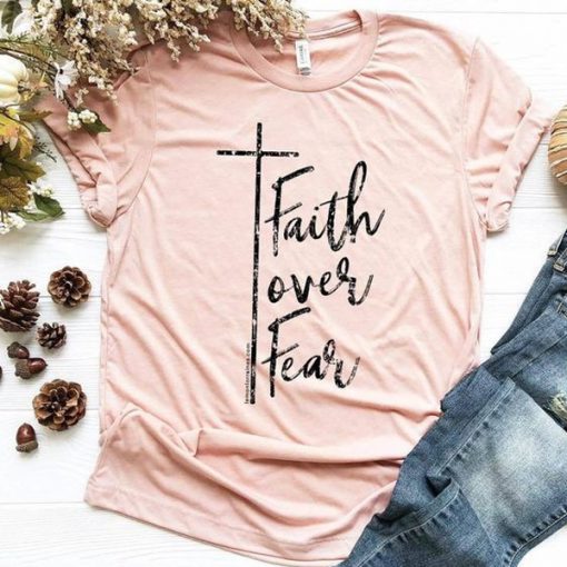 Faith Over Fear t shirt FR05