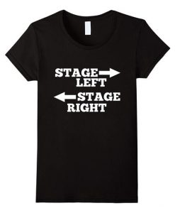 Funny Theatre Stage Left Stage Right t shirt FR05