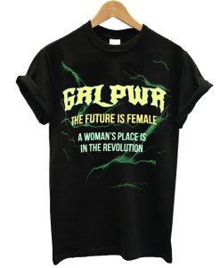 GRL PWR The Future Is Female A Woman's Place Is In The Revolution t shirt FR05