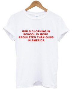 Girls Clothing In School Is More Regulated t shirt FR05