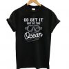 Go Get It Out Of The Ocean Baseball Homerun Hitter Quote t shirt FR05