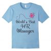HR Manager (Worlds Best) Human Resources Job t shirt FR05