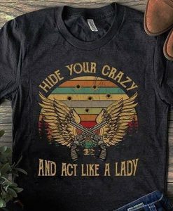 Hide Your Crazy And Act Like A Lady t shirt FR05