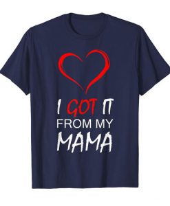 I Got It From My Mama t shirt FR05