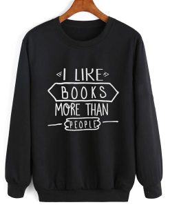 I Like Books More Than People sweatshirt FR05