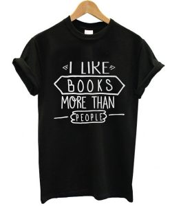 I Like Books More Than People t shirt FR05