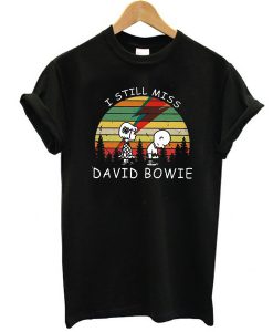 I Still Miss David Bowie t shirt FR05