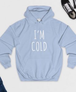 I am Cold hoodie FR05