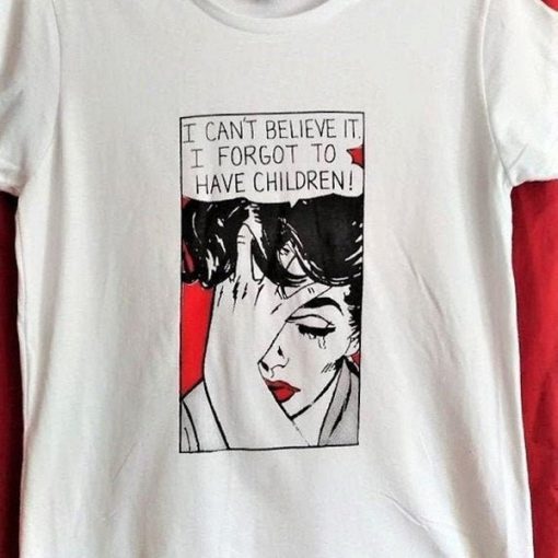 I can't believe it. I forgot to have children t shirt FR05