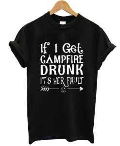 If I get campfire drunk it’s her fault camping outdoor t shirt FR05