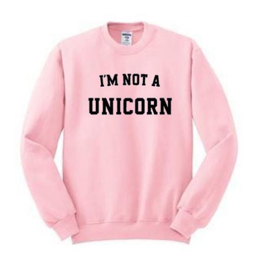 I'm Not A Unicorn Sweatshirt FR05