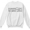 Its Beautiful Day to Save Lives sweatshirt FR05