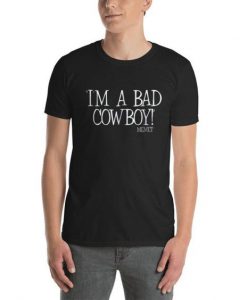 I’M A BAD COWBOY Memet t shirt FR05