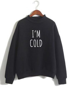 I’m Cold sweatshirt FR05